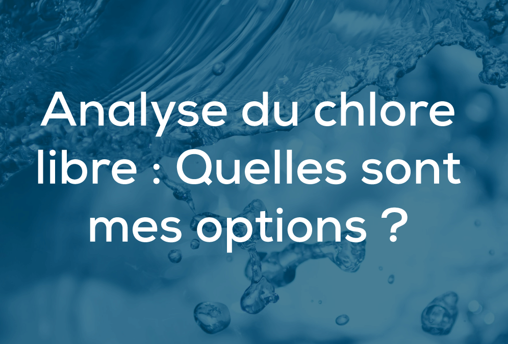 Analyse du chlore libre : Quelles sont mes options?